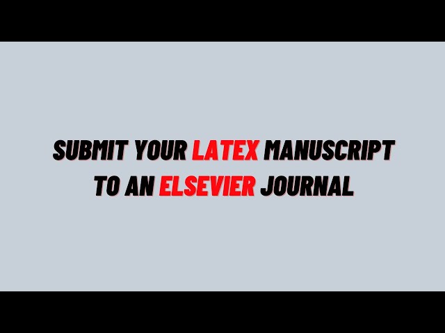Submit Latex Manuscript to Elsevier Journal | Latex Editorial Manager Tutorial