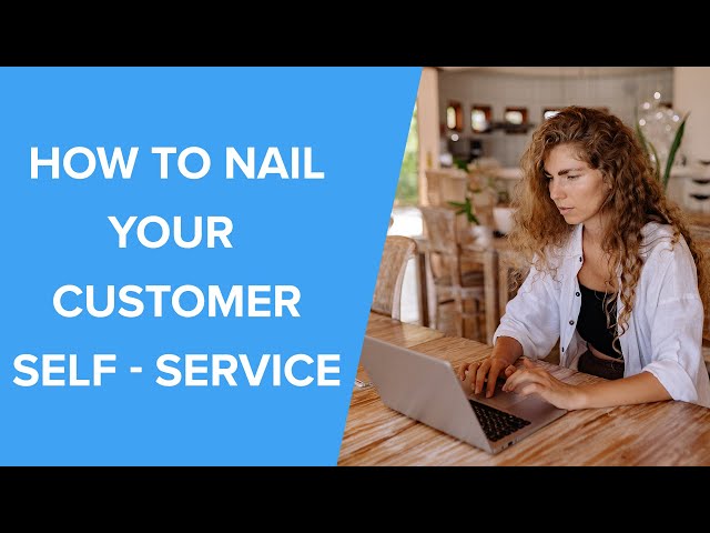 Customer Self Service explained and Strategies to implement