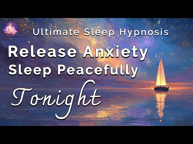 Deep Sleep Hypnosis & Affirmations 🌙 Release Anxiety & Drift Into Peaceful Sleep Tonight
