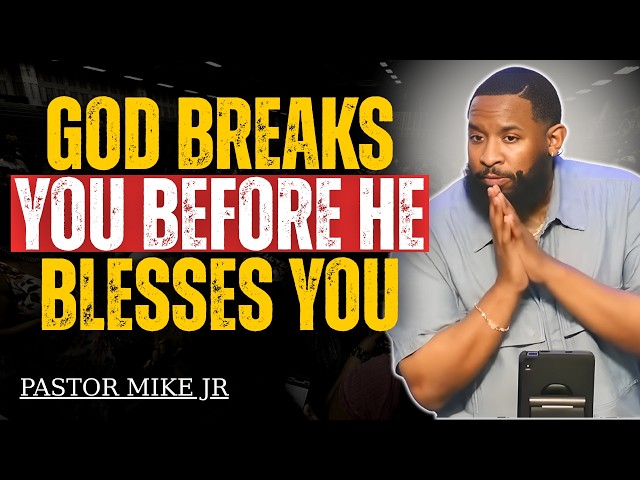 God Breaks You Before He Blesses You | Pastor Mike Jr
