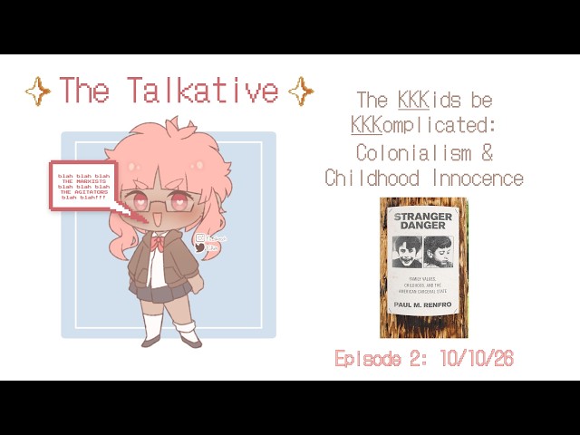 The Talkative: Ep. 2  - The KKKids Be KKKomplicated: Colonialism & Childhood Innocence