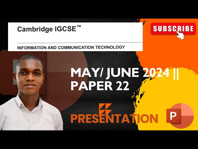 PRESENTATION: IGCSE ICT MAY/JUN 2024 PAPER 22