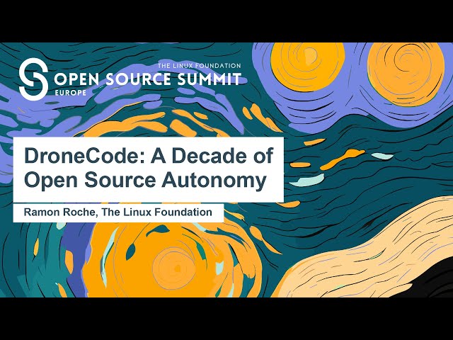 DroneCode: A Decade of Open Source Autonomy - Ramon Roche, The Linux Foundation