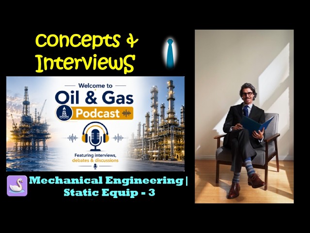 Oil & Gas Mechanical (Static Equipment) Concepts & Interviews_3 | Oil & Gas Podcast_Mechanical
