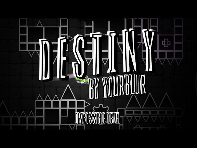 D E S T I N Y || By YourBluR (me!) || IMPOSSIBLE LEVEL W. CLICKS + LAYOUT + HITBOXES