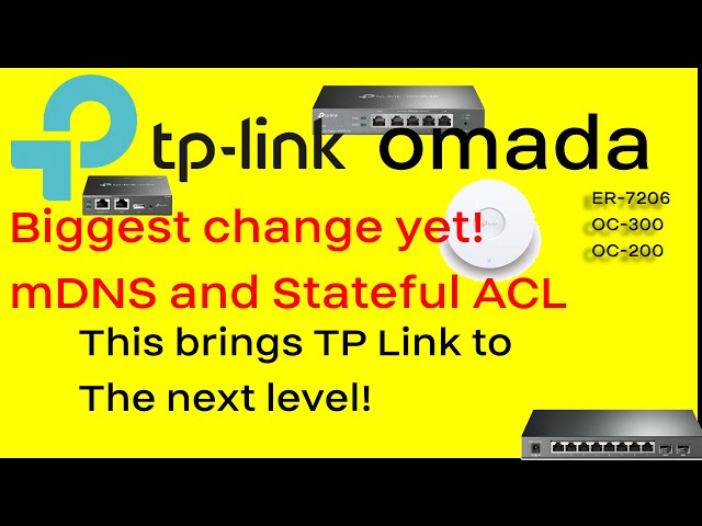 LC30: TP-Link ER-7206 Omada mDNS (multicast DNS) and Stateful ACL (Access Control List)