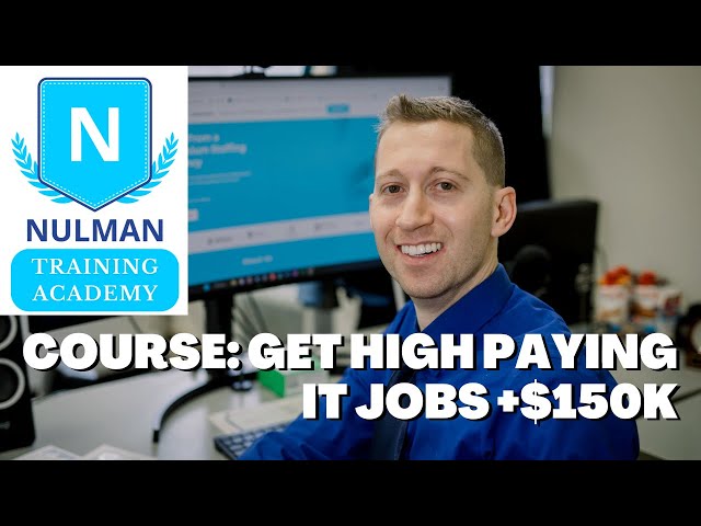 Course: Get High Paying IT Jobs for IT Professionals Wanting To Make +$150k -Nulman Training Academy