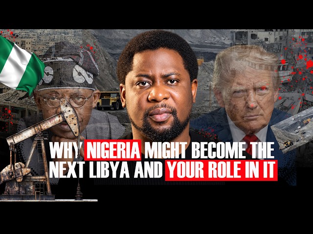 WHY NIGERIA MIGHT BECOME THE NEXT LIBYA AND YOUR ROLE IN IT