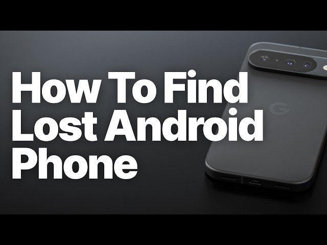 Where Is My Phone? How to Find a Lost Android Phone