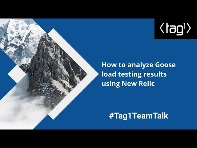 How to analyze Goose load testing results using New Relic - Tag1 TeamTalk