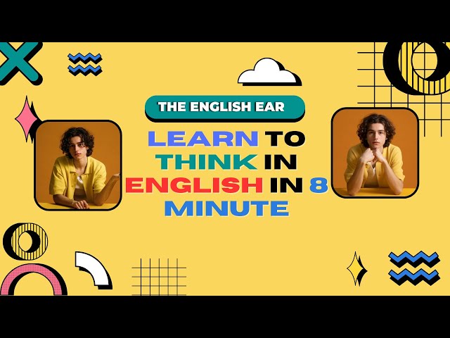 learn to think in English in 8 minutes || The English Ear