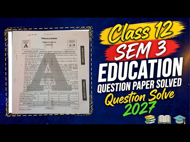 Class 12 3rd semester Education question paper solved 2027/HS 2027 Semester III 2026 Education quest