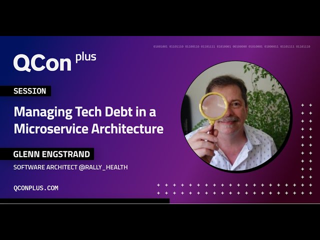 QCon Plus Nov 2021 | Glenn Engstrand on Managing Tech Debt in a Microservice Architecture