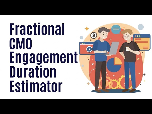 Fractional CMO Engagement Duration Estimator | How long should your Fractional CMO engagement last?