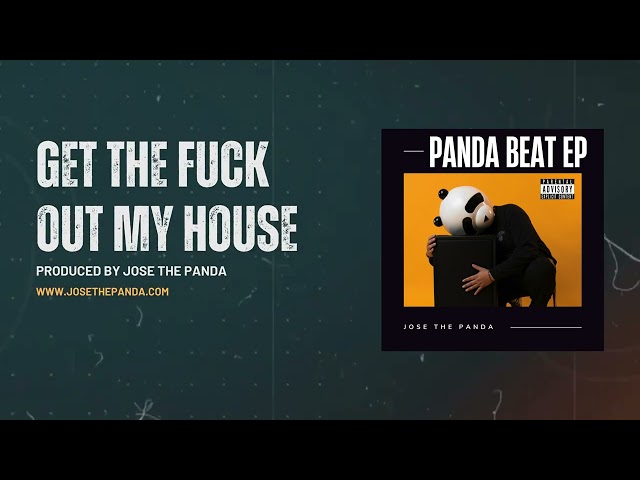 GET THE FUCK OUT MY HOUSE by Jose the Panda