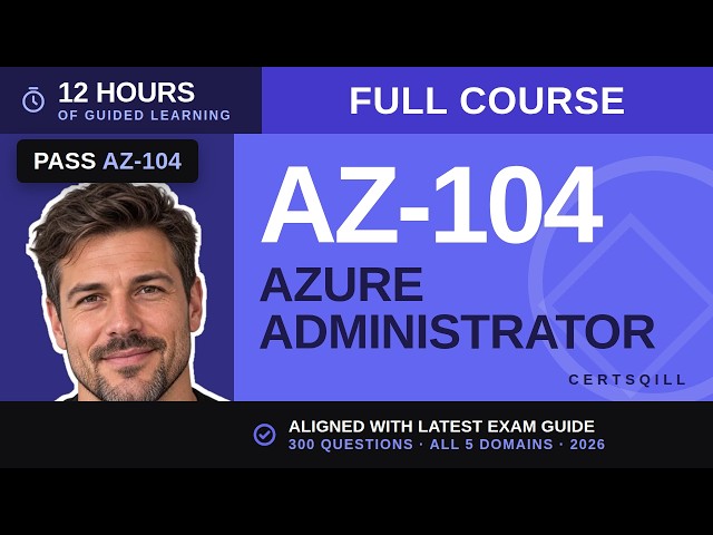 AZ-104 Full Course - Microsoft Azure Administrator, Pass on Your First Try [12 Hours]