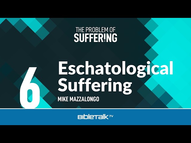 Eschatological Suffering – Mike Mazzalongo | BibleTalk.tv