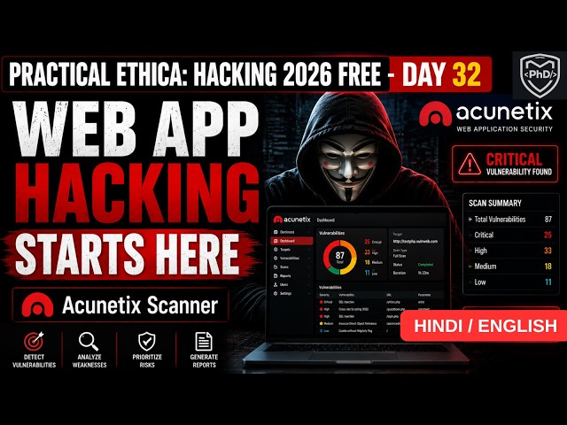 Practical Ethical Hacking 2026 - DAY 32 - VA with ACUNETIX Scanner HINDI | PhD Security | 2026