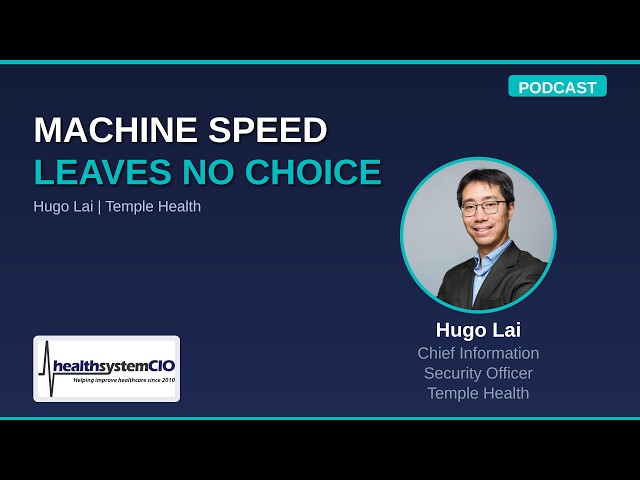 Machine-Speed Attacks Leave CISOs No Choice on Automated Defense | Hugo Lai, Temple Health