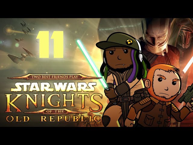 Best Friends Play Star Wars: KOTOR (Part 11)