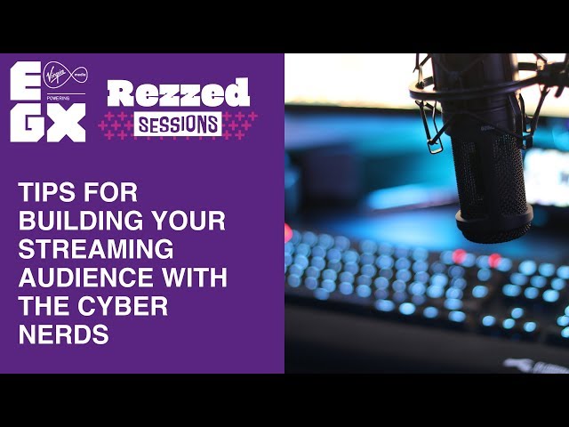 Tips for building your streaming audience with The Cyber Nerds ~ Rezzed sessions 2019