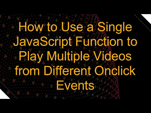 How to Use a Single JavaScript Function to Play Multiple Videos from Different Onclick Events