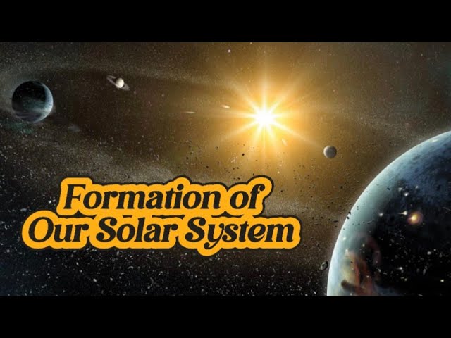 From Chaos to Order: The Formation of Our Solar System -