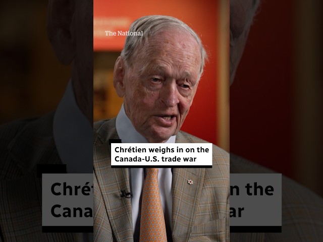 Chrétien weighs in on the Canada-U.S. trade war