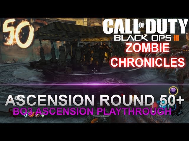 BO3 ASCENSION ROUND 50+ PLAYTHROUGH (ZOMBIE CHRONICLES)