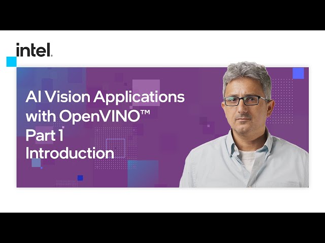 Introduction | AI Vision Applications with OpenVINO™ | Part 1 | Intel Software