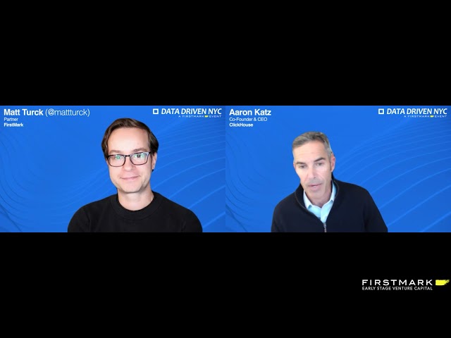 Fireside Chat: Aaron Katz (Co-Founder & CEO, ClickHouse) with Matt Turck (Partner, FirstMark)