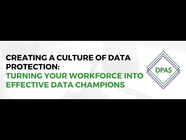 Creating a culture of data protection: Turning your workforce into effective data champions