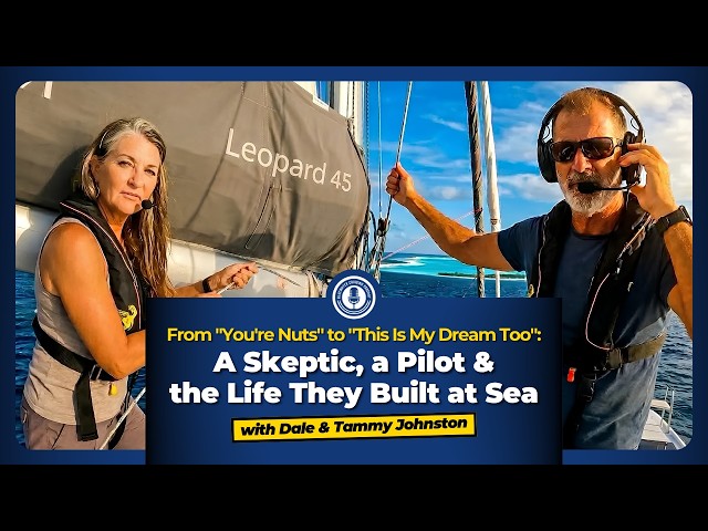 EP18: From "You're Nuts" to "This Is My Dream Too": A Skeptic, a Pilot & the Life They Built at sea