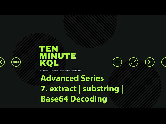 7. Kusto Query Language | KQL | Advanced Series | extract | substring | Base64 Decoding