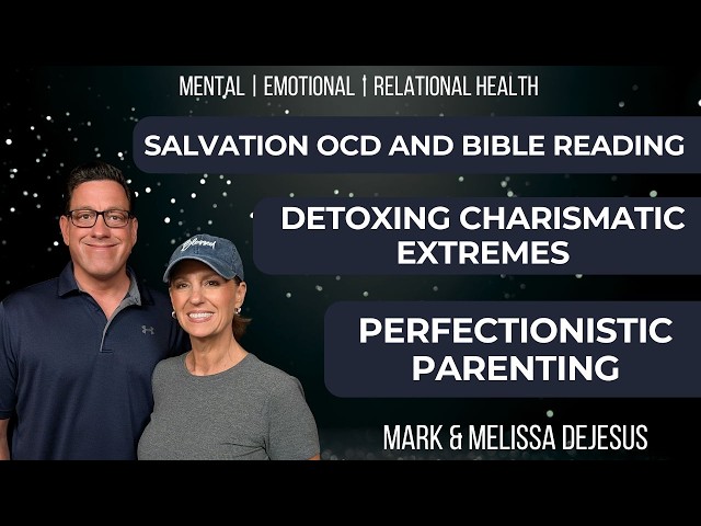🔴 Salvation OCD and Bible Reading | Detoxing Charismatic Extremes | Perfectionistic Parenting
