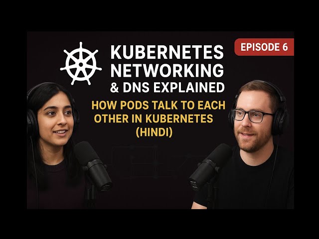 Kubernetes Networking Explained in Hindi | Pods Communication & DNS in Kubernetes | Podcast Ep 6