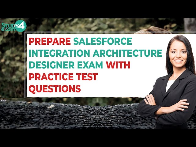 Salesforce Integration Architecture Designer Actual Questions with Self-Assessment Practice Test