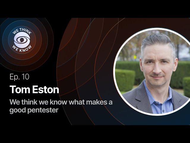 Ep. 10 with Tom Eston - We think we know what makes a good pentester