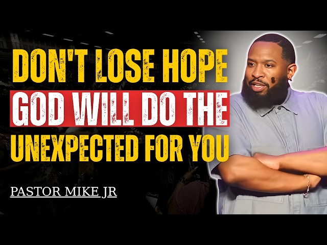 Don't Lose HOPE, God will do the UNEXPECTED for YOU | Pastor Mike Jr