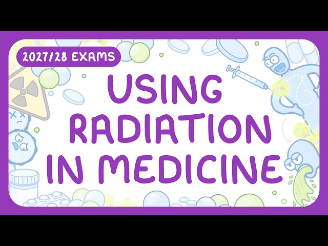 GCSE Physics - Using Radiation in Medicine - Radiotherapy | Medical Tracers (2027/28 exams)