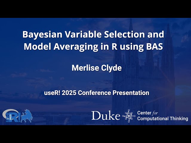 Bayesian Variable Selection and Model Averaging in R using BAS - Merlise Clyde
