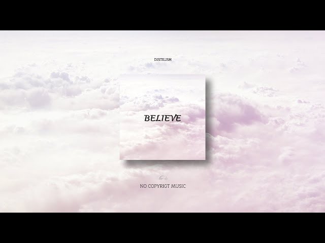 Distilish - Believe (No Copyright Music)