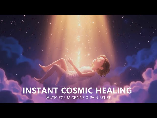 INSTANT Cosmic Healing |  Music for Migraine & Pain Relief