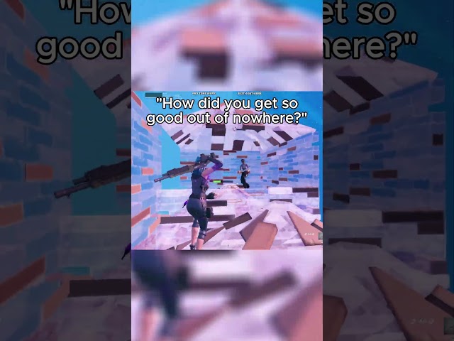 "How did you get so good out of nowhere?"