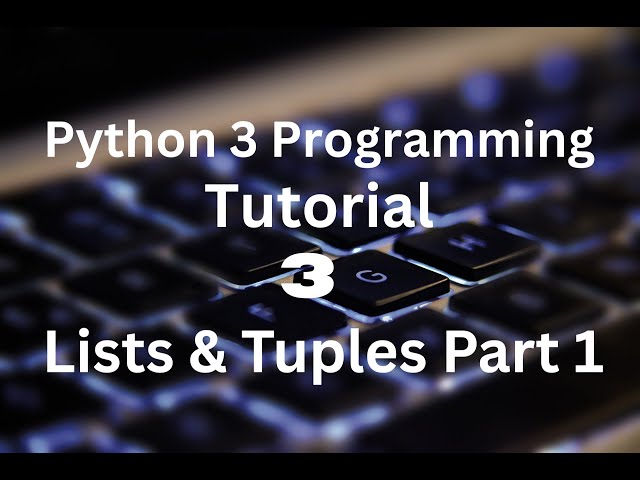 Python 3 Programming Tutorial 3   Lists and Tuples Part 1