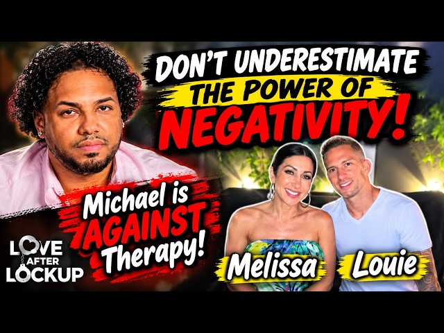 Love After Lockup: Michael is against Therapy & Louie feels Melissa can be too negative at times