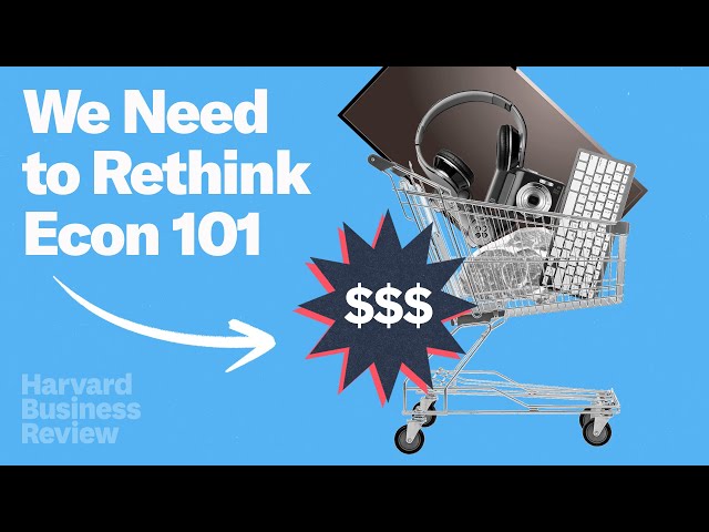 We Need to Revamp Econ 101: It May Limit Your Business Thinking