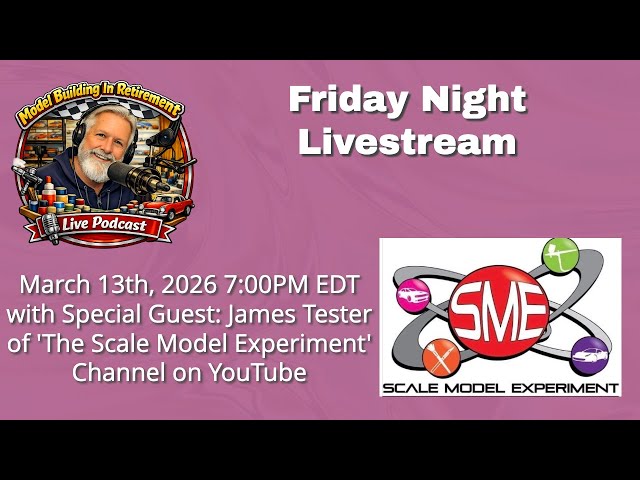 Model Building I Retirement Friday Live Podcast 3/13/26 with: James Tester 'Scale Model Experiment'