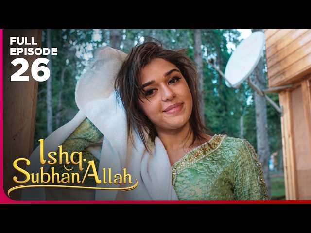 Ishq Subhan Allah Drama Serial  | Episode 26 | Eisha Singh & Adnan Khan | Latest Hindi drama 2026