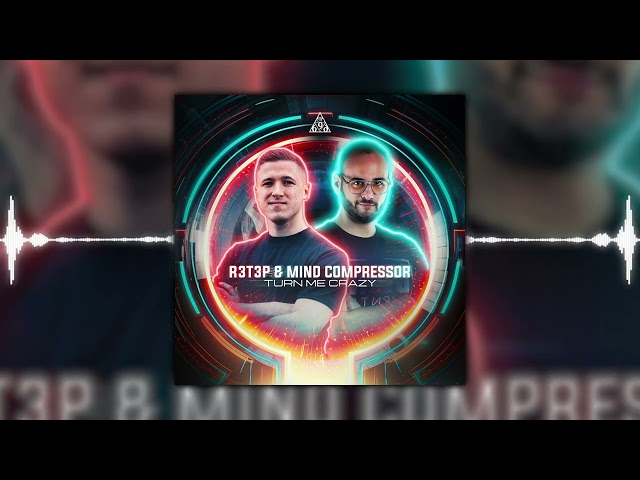 R3T3P & Mind Compressor - Turn Me Crazy
